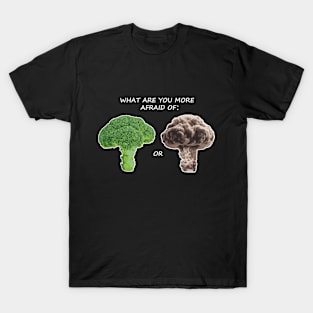 What are you more afraid of? T-Shirt